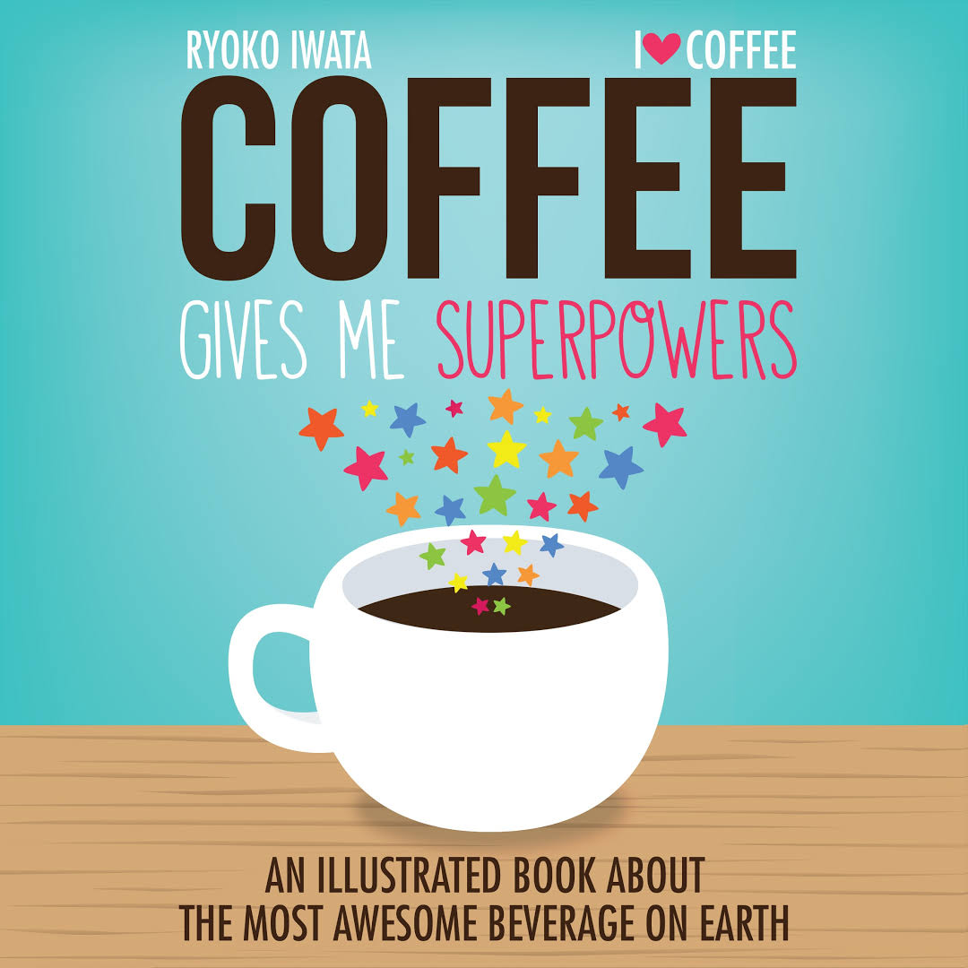 Coffee Gives Me Superpowers: An Illustrated Book about the Most Awesome