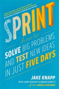 Sprint: How To Solve Big Problems and Test New Ideas in Just Five Days