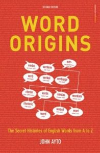 Word Origins: The Secret Histories Of English Words From A To Z.