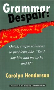 Grammar Despair: Quick, Simple Solutions to Problems Like "Do I Say Him and Me, or He and I?"