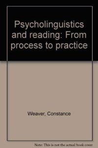 Psycholinguistics and Reading: From Process to Practice