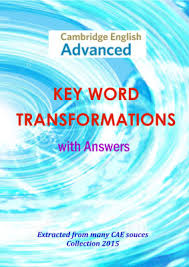 Cambridge English: Advanced - Key Word Transformations - With Answers