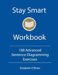 Stay Smart Workbook: 188 Advanced Sentence Diagramming Exercises - Grammar the Easy Way