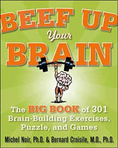 Beef Up Your Brain: The Big Book of 301 Brain-Building Exercises, Puzzles and Games