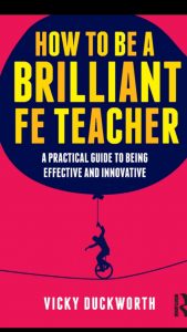 How to be a Brilliant FE Teacher: A practical guide to being effective and innovative