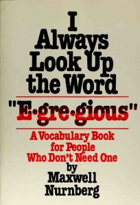 I Always Look Up the Word "Egregious": A Vocabulary Book for People Who Don’t Need One