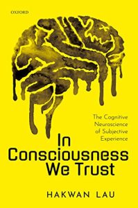 In Consciousness we Trust: The Cognitive Neuroscience of Subjective Experience