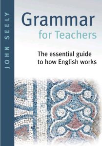 Grammar for teachers: the essential guide to how English works
