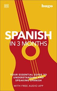 Spanish in 3 Months: Your Essential Guide to Understanding and Speaking Spanish