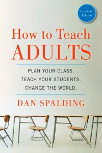 How to Teach Adults: Plan Your Class. Teach Your Students. Change the World.