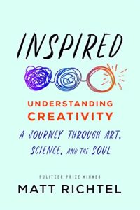 Inspired: Understanding Creativity - A Journey Through Art, Science, and the Soul