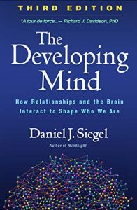 The Developing Mind: How Relationships and the Brain Interact to Shape Who We Are, Third Edition