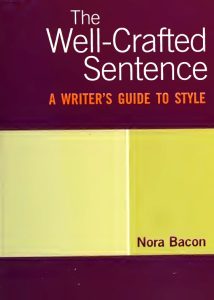 The Well-Crafted Sentence: A Writers Guide to Style, First Edition
