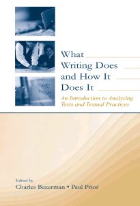 What Writing Does and How It Does It: An Introduction to Analyzing Texts and Textual Practices