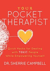 Your Pocket Therapist: Quick Hacks for Dealing With Toxic People While Empowering Yourself