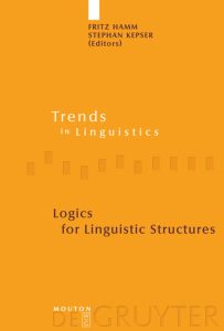 Logics for Linguistic Structures - Trends in Linguistics
