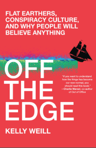 Off the Edge: Flat Earthers, Conspiracy Culture, and Why People Will Believe Anything