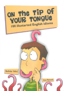 On the tip of your tongue: 100 illustrated English idioms