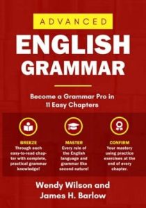 Advanced English Grammar: The Superior English Grammar Guide Packed With Easy to Understand Examples, Practice Exercises and Brain Challenges