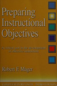 Preparing Instructional Objectives: A critical tool in the development of effective instruction, Third Edition
