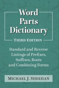 Word Parts Dictionary: Standard and Reverse Listings of Prefixes, Suffixes, Roots and Combining Forms