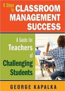 8 Steps to Classroom Management Success: A Guide for Teachers of Challenging Students  