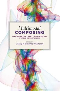 Multimodal Composing: Strategies for Twenty-First-Century Writing Consultations
