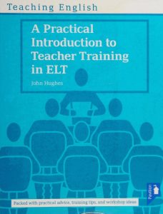 A Practical Introduction to Teacher Training in ELT