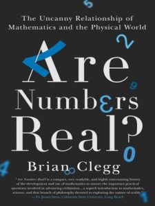 Are Numbers Real?: The Uncanny Relationships Between Maths and the Physical World