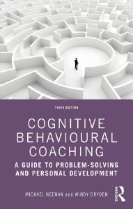 Cognitive Behavioural Coaching: A Guide to Problem-Solving and Personal Development, Third Edition