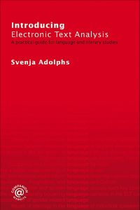 Introducing Electronic Text Analysis: A practical guide for language and literary studies