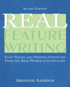 Real Feature Writing: Story Shapes and Writing Strategies From the Real World of Journalism, Second Edition