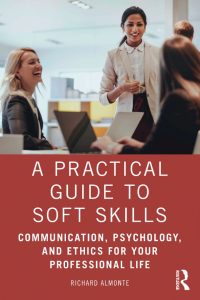 A Practical Guide to Soft Skills: Communication, Psychology, and Ethics for Your Professional Life