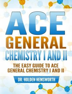 Ace General Chemistry I and II: The EASY Guide to Ace General Chemistry I and II