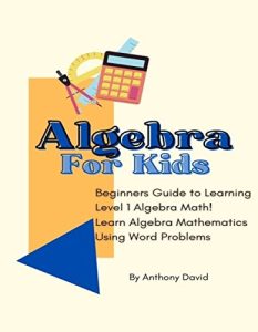 Algebra For Kids: Beginners Guide to Learning Basic Algebra Math!