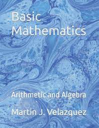 Basic Mathematics: Arithmetic and Algebra