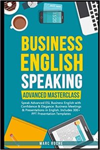 Business English Speaking: Advanced Masterclass – Speak Advanced ESL Business English with Confidence & Elegance