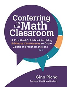 Conferring in the Math Classroom : A Practical Guidebook to Using 5-Minute Conferences to Grow Confident Mathematicians