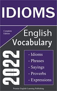 English Idioms Vocabulary 2022 Complete Edition