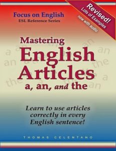 Mastering English Articles A, AN, and THE: Learn to Use English Articles Correctly in Every English Sentence!