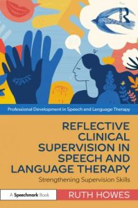 Reflective Clinical Supervision in Speech and Language Therapy Strengthening Supervision Skills