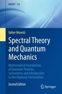 Spectral Theory and Quantum Mechanics: Mathematical Foundations of Quantum Theories, Symmetries and Introduction to the Algebraic Formulation