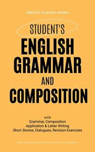 Student's English Grammar & Composition: Application & Letter Writing, Short Stories, Dialogues & Exercises for Practices
