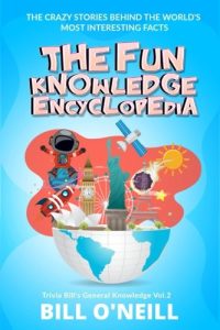 The Fun Knowledge Encyclopedia Volume 2: The Crazy Stories Behind the World's Most Interesting Facts