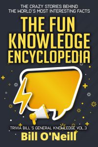 The Fun Knowledge Encyclopedia Volume 3: The Crazy Stories Behind the World's Most Interesting Facts