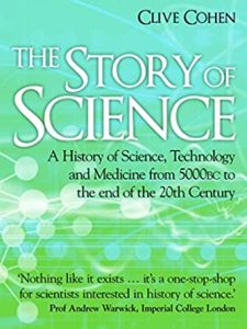 The Story of Science: A history of science, technology and medicine from 5000 BC to the end of the 20th century