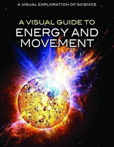 A Visual Guide to Energy and Movement (Visual Exploration of Science)