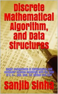 Discrete Mathematical Algorithm, and Data Structure : Major Components of Mathematics, and Computer Science (2022)
