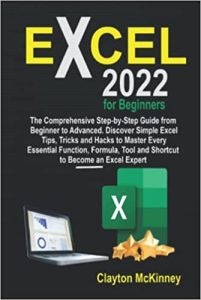 Excel 2022 for Beginners: The Comprehensive Step-by-Step Guide from Beginner to Advanced