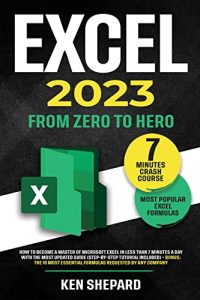 Excel 2023: How to Become a Master of Microsoft Excel in Less Than 7 Minutes a Day with the Most Updated Guide